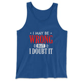I May Be Wrong, But I Doubt It Men/Unisex Tank in True Royal color