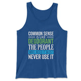 Common Sense Is Like A Deodorant, The People Who Need It The Most Never Use It Men/Unisex Tank in True Royal color