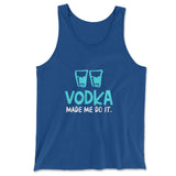 Vodka Made Me Do It Men/Unisex Tank in True Royal color
