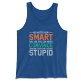 No Matter How Smart You Are, You Can Never Convince Someone That They Are Stupid Men/Unisex Tank in True Royal color