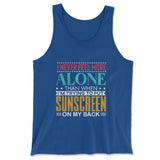 I Never Feel More Alone Than When I'm Trying To Put Sunscreen On My Back Men/Unisex Tank in True Royal color