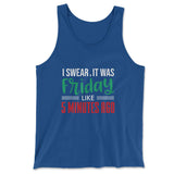 I Swear, It Was Friday Like 5 Minutes Ago Men/Unisex Tank in True Royal color