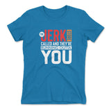 The Jerk Store Called And They're Running Outta You Womens T-Shirt in Turquoise color