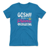 Gosh!! Being A Pricess Is Exhausting Womens T-Shirt in Turquoise color