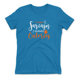 If Only Sarcasm Burned Calories Womens T-Shirt in Turquoise color