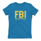 FBI - Female Body Investigator Womens T-Shirt in Turquoise color