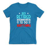 I'm Retired, Don't Ask Me To Do Anything Womens T-Shirt in Turquoise color