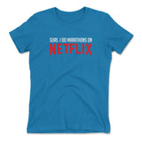 Sure, I Do Marathons On Netflix Womens T-Shirt in Turquoise color