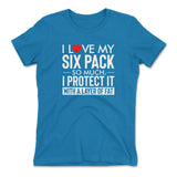 I Love My Six Pack So Much, I Protect It With A Layer Of Fat Womens T-Shirt in Turquoise color