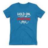 Hold On, Let Me Overthink This Womens T-Shirt in Turquoise color