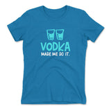 Vodka Made Me Do It Womens T-Shirt in Turquoise color