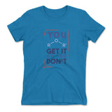 You Get It Or You Dont Womens T-Shirt in Turquoise color