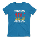 I'm Great In Bed, I Can Sleep For Days Womens T-Shirt in Turquoise color