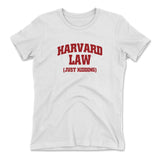 Harvard Law, Just Kidding Womens T-Shirt in White color