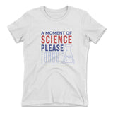 A Moment Of Science Please Womens T-Shirt in White color