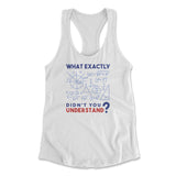 What Exactly Didn't You Understand Womens Racerback Tank in White color