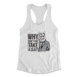 Why Dont You Take A Seat Womens Racerback Tank in White color