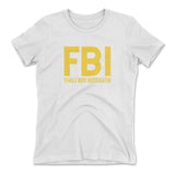 FBI - Female Body Investigator Womens T-Shirt in White color