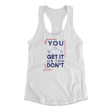 You Get It Or You Dont Womens Racerback Tank in White color